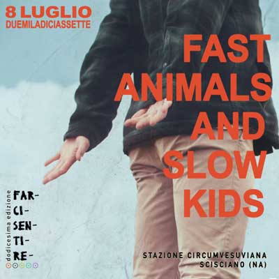 I Fast Animals and Slow Kids al FarciSentire Festival 2017, opening Due minuti d'odio e La "Festa".