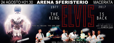ELVIS 1977-2017 ♚ The King Is Back, allo Sferisterio di Macerata il 24 agosto 2017. ELVIS 1977-2017 ♚ The King Is Back, allo Sferisterio di Macerata il 24 agosto 2017.