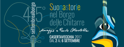 45° Settembre al Borgo: Suonastorie nel Borgo delle Chitarre. Omaggio a Fausto Mesolella. Dal 02 al 06 settembre 2017 a Caserta Vecchia. © Settembre al Borgo. 45° Settembre al Borgo: Suonastorie nel Borgo delle Chitarre. Omaggio a Fausto Mesolella. Dal 02 al 06 settembre 2017 a Caserta Vecchia. © Settembre al Borgo.